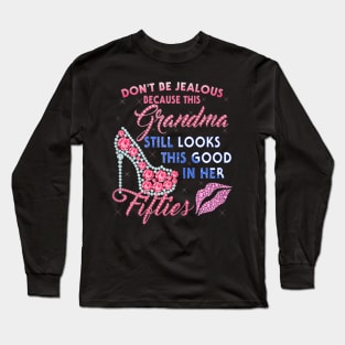 Womens Dont Be Jealous - Grandma Still Looks This Good In Her 50 Long Sleeve T-Shirt